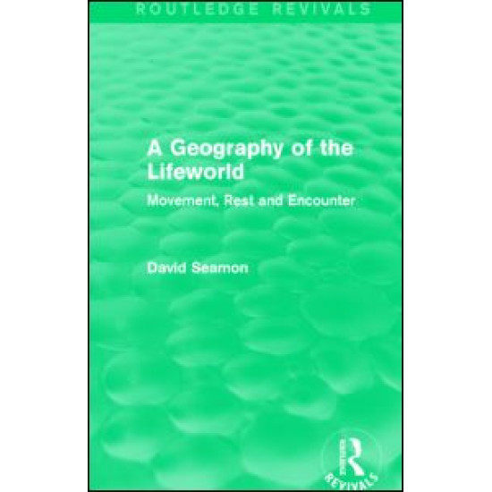 A Geography of the Lifeworld (Routledge Revivals) A Geography of the Lifeworld (Routledge Revivals)