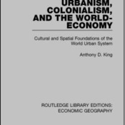 Urbanism, Colonialism, and the World-Economy Urbanism, Colonialism, and the World-Economy