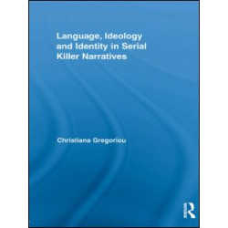 Language, Ideology and Identity in Serial Killer Narratives Language, Ideology and Identity in Serial Killer Narratives