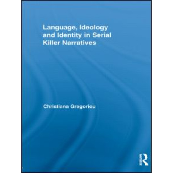 Language, Ideology and Identity in Serial Killer Narratives Language, Ideology and Identity in Serial Killer Narratives