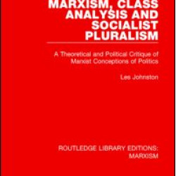 Marxism, Class Analysis and Socialist Pluralism (RLE Marxism) Marxism, Class Analysis and Socialist Pluralism (RLE Marxism)