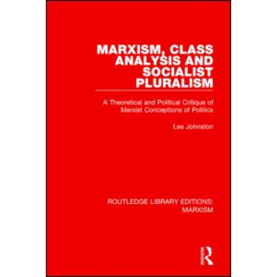 Marxism, Class Analysis and Socialist Pluralism (RLE Marxism)