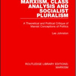 Marxism, Class Analysis and Socialist Pluralism Marxism, Class Analysis and Socialist Pluralism