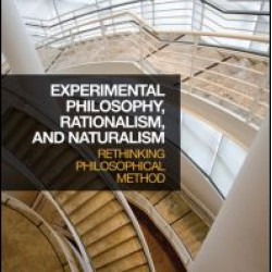 Experimental Philosophy, Rationalism, and Naturalism Experimental Philosophy, Rationalism, and Naturalism