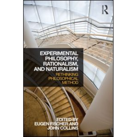 Experimental Philosophy, Rationalism, and Naturalism Experimental Philosophy, Rationalism, and Naturalism
