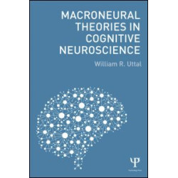 Macroneural Theories in Cognitive Neuroscience Macroneural Theories in Cognitive Neuroscience