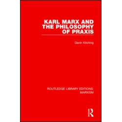 Karl Marx and the Philosophy of Praxis (RLE Marxism) Karl Marx and the Philosophy of Praxis (RLE Marxism)