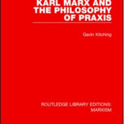 Karl Marx and the Philosophy of Praxis (RLE Marxism)