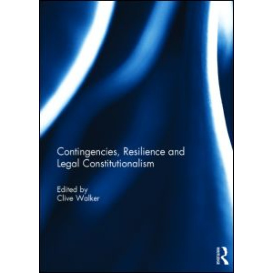Contingencies, Resilience and Legal Constitutionalism Contingencies, Resilience and Legal Constitutionalism
