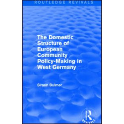 The Domestic Structure of European Community Policy-Making in West Germany (Routledge Revivals) The Domestic Structure of European Community Policy-Making in West Germany (Routledge Revivals)