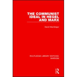The Communist Ideal in Hegel and Marx (RLE Marxism) The Communist Ideal in Hegel and Marx (RLE Marxism)
