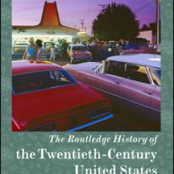 The Routledge History of the Twentieth-Century United States