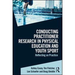 Conducting Practitioner Research in Physical Education and Youth Sport Conducting Practitioner Research in Physical Education and Youth Sport