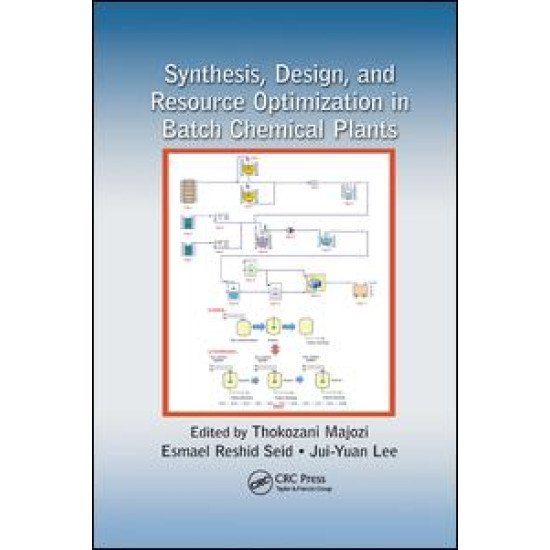 Synthesis, Design, and Resource Optimization in Batch Chemical Plants Synthesis, Design, and Resource Optimization in Batch Chemical Plants
