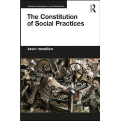 The Constitution of Social Practices The Constitution of Social Practices