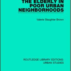 The Elderly in Poor Urban Neighborhoods The Elderly in Poor Urban Neighborhoods