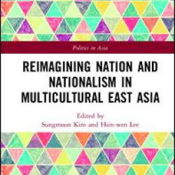 Reimagining Nation and Nationalism in Multicultural East Asia