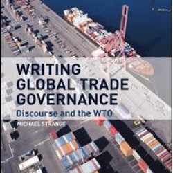 Writing Global Trade Governance Writing Global Trade Governance
