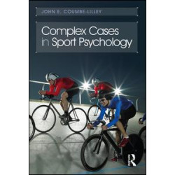 Complex Cases in Sport Psychology Complex Cases in Sport Psychology