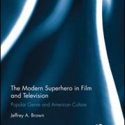 The Modern Superhero in Film and Television The Modern Superhero in Film and Television