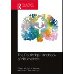 The Routledge Handbook of Neuroethics The Routledge Handbook of Neuroethics