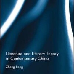 Literature and Literary Theory in Contemporary China Literature and Literary Theory in Contemporary China