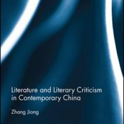 Literature and Literary Criticism in Contemporary China Literature and Literary Criticism in Contemporary China