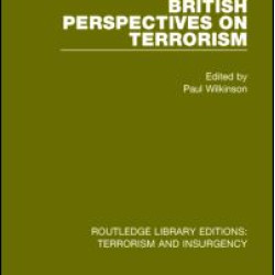 British Perspectives on Terrorism (RLE: Terrorism & Insurgency) British Perspectives on Terrorism (RLE: Terrorism & Insurgency)