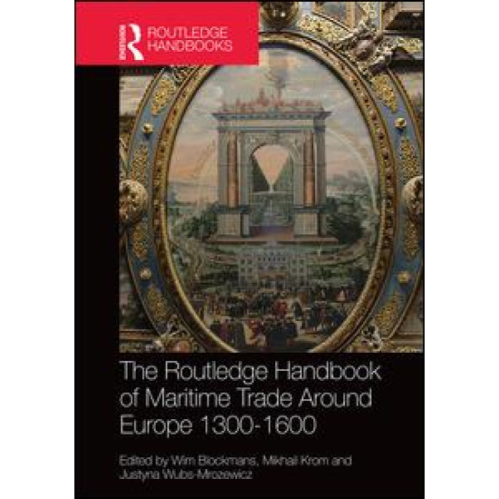 The Routledge Handbook of Maritime Trade around Europe 1300-1600 The Routledge Handbook of Maritime Trade around Europe 1300-1600