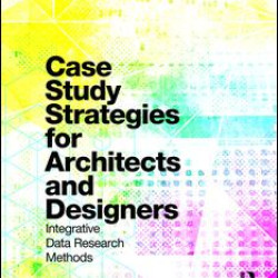Case Study Strategies for Architects and Designers Case Study Strategies for Architects and Designers