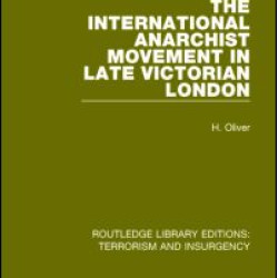 The International Anarchist Movement in Late Victorian London  (RLE: Terrorism & Insurgency) The International Anarchist Movement in Late Victorian London  (RLE: Terrorism & Insurgency)