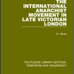 The International Anarchist Movement in Late Victorian London  (RLE: Terrorism and Insurgency) The International Anarchist Movement in Late Victorian London  (RLE: Terrorism and Insurgency)
