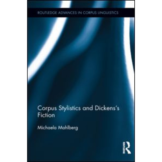 Corpus Stylistics and Dickens’s Fiction Corpus Stylistics and Dickens’s Fiction