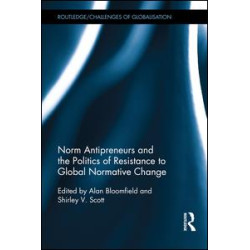 Norm Antipreneurs and the Politics of Resistance to Global Normative Change Norm Antipreneurs and the Politics of Resistance to Global Normative Change