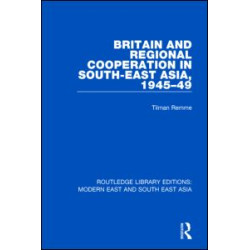 Britain and Regional Cooperation in South-East Asia, 1945-49 (RLE Modern East and South East Asia)