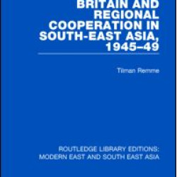Britain and Regional Cooperation in South-East Asia, 1945-49