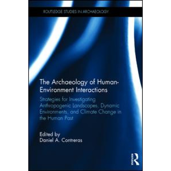 The Archaeology of Human-Environment Interactions The Archaeology of Human-Environment Interactions