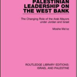 Palestinian Leadership on the West Bank (RLE Israel and Palestine) Palestinian Leadership on the West Bank (RLE Israel and Palestine)