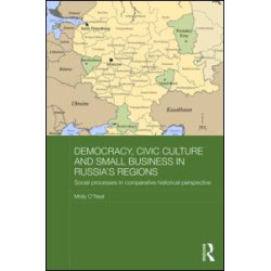 Democracy, Civic Culture and Small Business in Russia's Regions Democracy, Civic Culture and Small Business in Russia's Regions