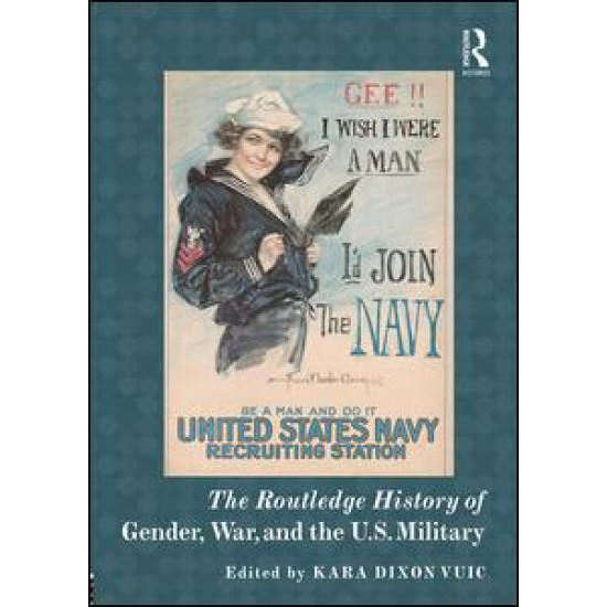 The Routledge History of Gender, War, and the U.S. Military