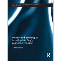 Money and Banking in Jean-Baptiste Say’s Economic Thought Money and Banking in Jean-Baptiste Say’s Economic Thought