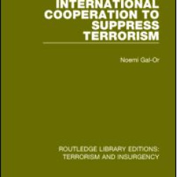 International Cooperation to Suppress Terrorism (RLE: Terrorism & Insurgency) International Cooperation to Suppress Terrorism (RLE: Terrorism & Insurgency)