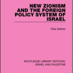 New Zionism and the Foreign Policy System of Israel (RLE Israel and Palestine) New Zionism and the Foreign Policy System of Israel (RLE Israel and Palestine)