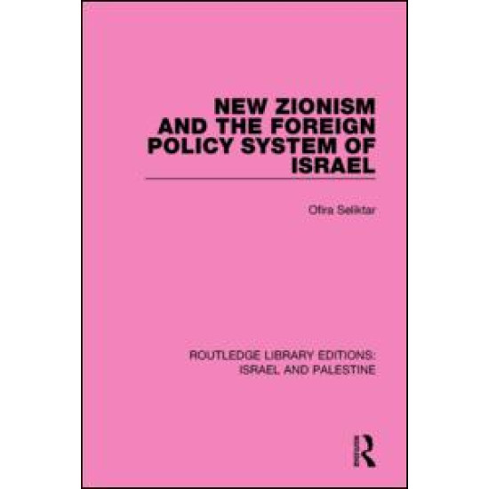 New Zionism and the Foreign Policy System of Israel (RLE Israel and Palestine)