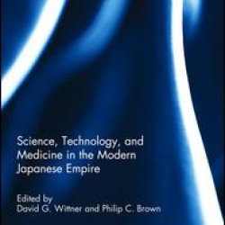 Science, Technology, and Medicine in the Modern Japanese Empire Science, Technology, and Medicine in the Modern Japanese Empire