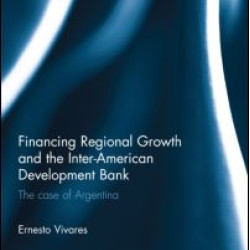 Financing Regional Growth and the Inter-American Development Bank Financing Regional Growth and the Inter-American Development Bank
