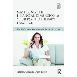 Mastering the Financial Dimension of Your Psychotherapy Practice Mastering the Financial Dimension of Your Psychotherapy Practice