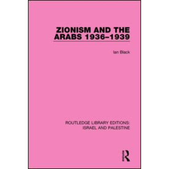 Zionism and the Arabs, 1936-1939 (RLE Israel and Palestine) Zionism and the Arabs, 1936-1939 (RLE Israel and Palestine)