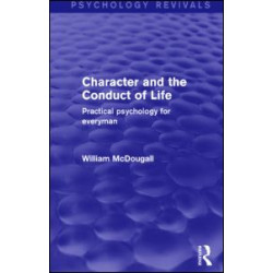 Character and the Conduct of Life (Psychology Revivals) Character and the Conduct of Life (Psychology Revivals)