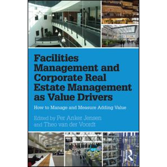 Facilities Management and Corporate Real Estate Management as Value Drivers Facilities Management and Corporate Real Estate Management as Value Drivers